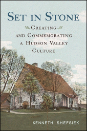 E-book, Set in Stone : Creating and Commemorating a Hudson Valley Culture, SUNY Press - State University of New York Press