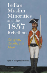 E-book, Indian Muslim Minorities and the 1857 Rebellion, Fuerst, Ilyse R. Morgenstein, I.B. Tauris