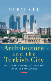 E-book, Architecture and the Turkish City : An Urban History of Istanbul since the Ottomans, I.B. Tauris