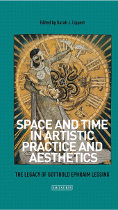 E-book, Space and Time in Artistic Practice and Aesthetics : The Legacy of Gotthold Ephraim Lessing, I.B. Tauris
