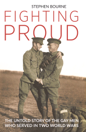 E-book, Fighting Proud : The Untold Story of the Gay Men Who Served in Two World Wars, I.B. Tauris