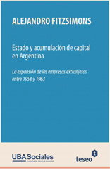 E-book, Estado y acumulación de capital en Argentina : la expansión de las empresas extranjeras entre 1958-1963, Editorial Teseo