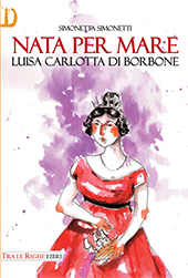 eBook, Nata per mare : Luisa Carlotta di Borbone, duchessa di Sassonia, Simonetti, Simonetta, Tra le righe libri