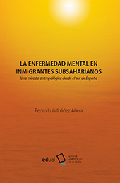 E-book, La enfermedad mental en inmigrantes subsaharianos : una mirada antropológica desde el sur de España, Ibáñez Allera, Pedro Luis, Universidad de Almería