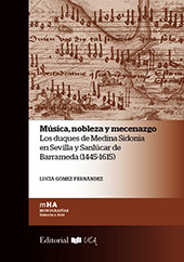 E-book, Música, nobleza y mecenazgo : los duques de Medina Sidonia en Sevilla y Sanlúcar de Barrameda (1445-1615), Gómez Fernández, Lucía, Universidad de Cádiz, Servicio de Publicaciones