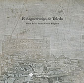 eBook, El daguerrotipo de Toledo, García Felguera, María de los Santos, Universidad de Castilla-La Mancha
