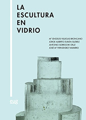 eBook, La escultura en vidrio, Villegas Broncano, María Ángeles, Universidad de Granada