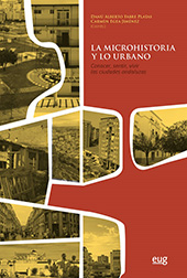 eBook, La microhistoria y lo urbano : conocer, sentir, vivir las ciudades andaluzas, Universidad de Granada