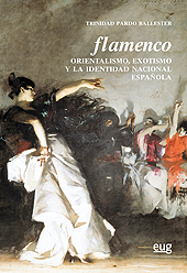 E-book, Flamenco : orientalismo, exotismo y la identidad nacional española, Pardo Ballester, Trinidad, Universidad de Granada