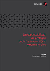 E-book, La responsabilidad de proteger : entre imperativo moral y norma jurídica, Vázquez Rodríguez, Beatriz, Universidad de Oviedo