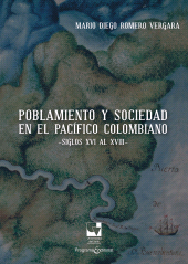 eBook, Poblamiento y sociedad en el Pacífico Colombiano : Siglos XVI al XVIII, Universidad del Valle