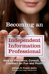 E-book, Becoming an Independent Information Professional : How to Freelance, Consult, and Contract for Fun and Profit, Libraries Unlimited