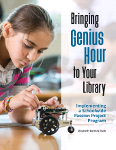 E-book, Bringing Genius Hour to Your Library : Implementing a Schoolwide Passion Project Program, Libraries Unlimited