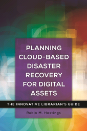 E-book, Planning Cloud-Based Disaster Recovery for Digital Assets : The Innovative Librarian's Guide, Libraries Unlimited
