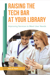 E-book, Raising the Tech Bar at Your Library : Improving Services to Meet User Needs, Libraries Unlimited