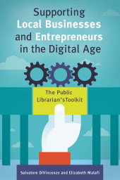 E-book, Supporting Local Businesses and Entrepreneurs in the Digital Age : The Public Librarian's Toolkit, Libraries Unlimited