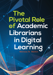 E-book, The Pivotal Role of Academic Librarians in Digital Learning, Libraries Unlimited