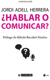 E-book, ¿Hablar o comunicar? : reflexiones en torno a hablar en público, Adell Herrera, Jordi, Editorial UOC