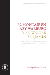E-book, El montaje en Aby Warburg y en Walter Benjamin : Un método alternativo para la representación de la violencia, Editorial Universidad del Rosario