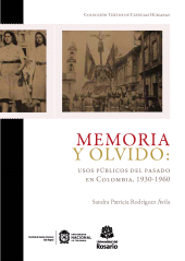 eBook, Memoria y olvido: usos públicos del pasado en Colombia, 1930-1960, Editorial Universidad del Rosario