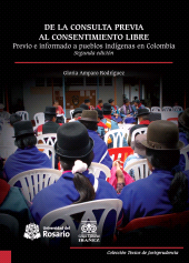 eBook, De la consulta previa al consentimiento libre : Previo e informado a pueblos indígenas en Colombia. Segunda edición, Editorial Universidad del Rosario