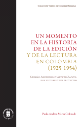 E-book, Un momento en la historia de la edición y de la lectura en Colombia (1925-1954) : Germán Arciniegas y Arturo Zapata: dos editores y sus proyectos, Editorial Universidad del Rosario
