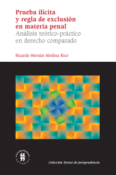 E-book, Prueba ilícita y regla de exclusión en materia penal : Análisis teórico-práctico en derecho comparado, Editorial Universidad del Rosario