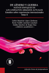 E-book, De género y guerra: Nuevos enfoques en los conflictos armados actuales (Tomo II) : Estudios sobre experiencias internacionales, Editorial Universidad del Rosario