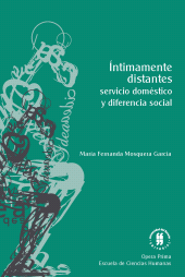 E-book, Íntimamente distantes: servicio doméstico y diferencia social, Editorial Universidad del Rosario