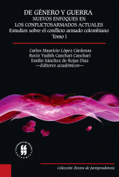 E-book, De género y guerra: Nuevos enfoques en los conflictos armados actuales (Tomo I) : Estudios sobre el conflicto armado colombiano, Editorial Universidad del Rosario