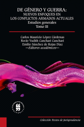 E-book, De género y guerra: Nuevos enfoques en los conflictos armados actuales (Tomo III) : Estudios generales, Editorial Universidad del Rosario
