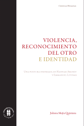 E-book, Violencia, reconocimiento del otro e identidad : Una postura inspirada en Hannah Arendt y Emmanuel Levinas, Editorial Universidad del Rosario