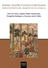 E-book, Poesía, teatro y juego cortesano : Papeles inéditos del Marqués de Villatorcas, Universitat de València