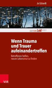 E-book, Wenn Trauma und Trauer aufeinandertreffen : Betroffenen helfen, neuen Lebensmut zu finden, Vandenhoeck & Ruprecht