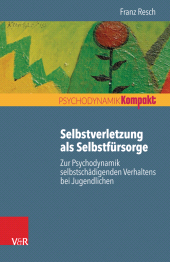 E-book, Selbstverletzung als Selbstfürsorge : Zur Psychodynamik selbstschädigenden Verhaltens bei Jugendlichen, Vandenhoeck & Ruprecht