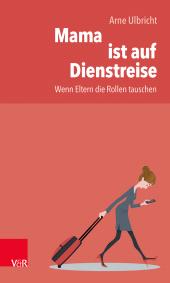 E-book, Mama ist auf Dienstreise : Wenn Eltern die Rollen tauschen, Vandenhoeck & Ruprecht