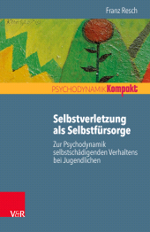 E-book, Selbstverletzung als Selbstfürsorge : Zur Psychodynamik selbstschädigenden Verhaltens bei Jugendlichen, Vandenhoeck & Ruprecht