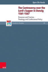 E-book, The Controversy over the Lord's Supper in Danzig 1561-1567 : Presence and Practice - Theology and Confessional Policy, Vandenhoeck & Ruprecht
