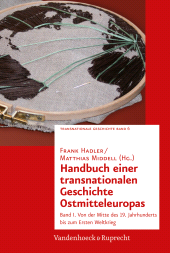 E-book, Handbuch einer transnationalen Geschichte Ostmitteleuropas : Band I. Von der Mitte des 19. Jahrhunderts bis zum Ersten Weltkrieg, Vandenhoeck & Ruprecht