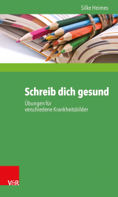 E-book, Schreib dich gesund : Übungen für verschiedene Krankheitsbilder, Vandenhoeck & Ruprecht