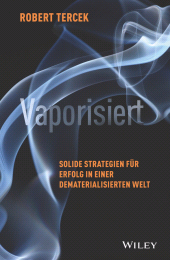 E-book, Vaporisiert : Solide Strategien für Erfolg in einer dematerialisierten Welt, Wiley-VCH