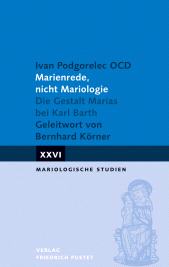 E-book, Marienrede, nicht Mariologie : Die Gestalt Marias bei Karl Barth. Geleitwort von Bernhard Körner, Verlag Friedrich Pustet