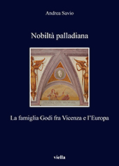 E-book, Nobiltà palladiana : la famiglia Godi fra Vicenza e l'Europa, Savio, Andrea, Viella