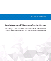 E-book, Berufsbezug und Wissenschaftsorientierung : Grundzüge einer Didaktik der (Berufs-)Praxis im Kontext der Hochschulweiterbildung, wbv Publikation