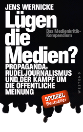 E-book, Lügen die Medien? : Propaganda, Rudeljournalismus und der Kampf um die öffentliche Meinung., Westend Verlag