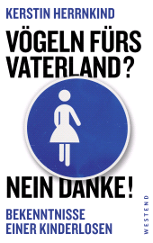 E-book, Vögeln fürs Vaterland? Nein danke! : Bekenntnisse einer Kinderlosen, Westend Verlag