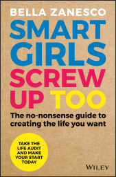 E-book, Smart Girls Screw Up Too : The No-Nonsense Guide to Creating The Life You Want, John Wiley & Sons