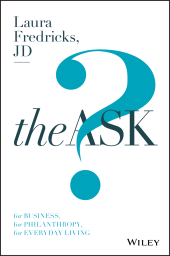 E-book, The Ask : For Business, For Philanthropy, For Everyday Living, John Wiley & Sons