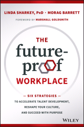 E-book, The Future-Proof Workplace : Six Strategies to Accelerate Talent Development, Reshape Your Culture, and Succeed with Purpose, John Wiley & Sons