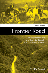 E-book, Frontier Road : Power, History, and the Everyday State in the Colombian Amazon, John Wiley & Sons